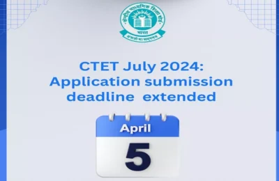 सीटीईटी जुलाई सेशन के लिए एप्लीकेशन डेट्स एक्सटेंड, 5 अप्रैल तक कर सकते हैं अप्लाई